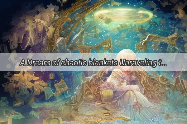 A Dream of chaotic blankets Unraveling the Hidden Meanings and Messages